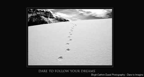 Dare to follow your dreams